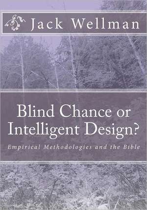 Blind Chance or Intelligent Design?: Empirical Methodologies and the Bible de Jack Wellman