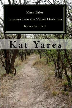 Kats Tales - Journeys Into the Velvet Darkness: Revealed Evil de Kat Yares