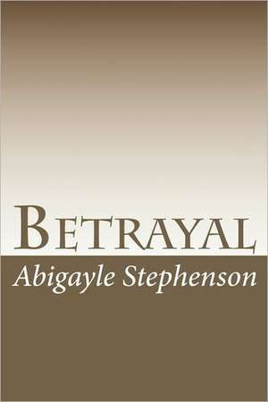 Betrayal: The Importance of Maintaining Individuality and Freedom of Thought de Abigayle Stephenson