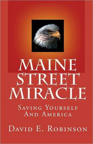 Maine Street Miracle: Saving Yourself and America de David E. Robinson