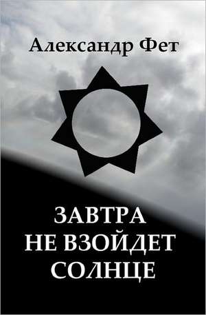 The Sun Won't Rise Tomorrow: Book of Russian Poetry de Alexander Feht