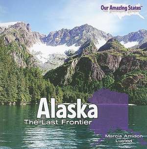 Alaska: The Last Frontier de Marcia Amidon Lusted