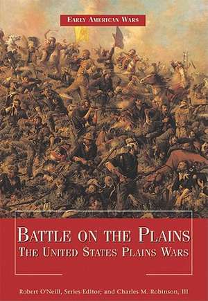 Battle on the Plains: The United States Plains Wars de Robert O'Neill