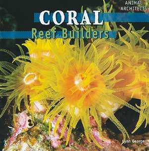 Coral: Reef Builders de Lynn George