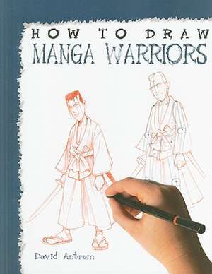 How to Draw Manga Warriors de David Antram