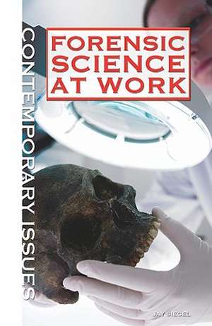 Forensic Science at Work de Jay A. Siegel