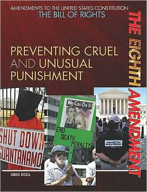 The Eighth Amendment: Preventing Cruel and Unusual Punishment de Greg Roza