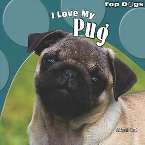 I Love My Pug de Abigail Beal