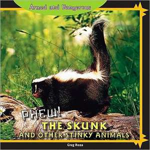 Phew!: The Skunk and Other Stinky Animals de Greg Roza