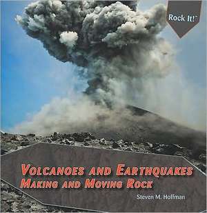 Volcanoes and Earthquakes: Making and Moving Rock de Steven M. Hoffman