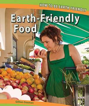 Earth-Friendly Food de Gillian Gosman