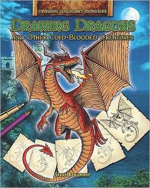 Drawing Dragons and Other Cold-Blooded Creatures de Steve Beaumont