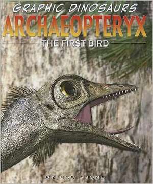 Archaeopteryx: The First Bird de Rob Shone