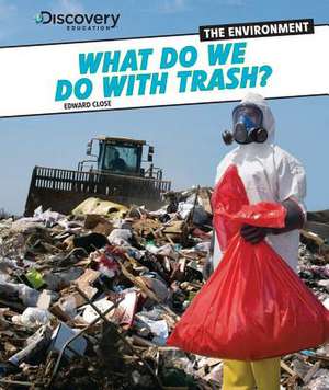What Do We Do with Trash? de Edward Close