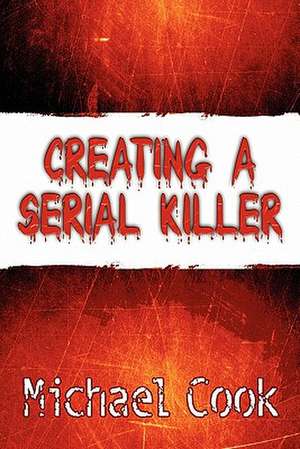 Creating a Serial Killer de Michael Cook