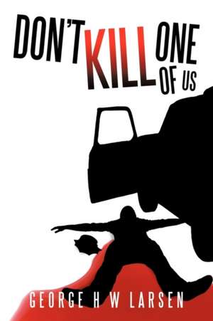 Don't Kill One of Us de George H. W. Larsen