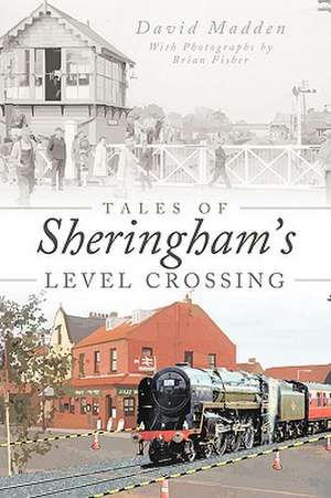 Tales of Sheringham's Level Crossing de David Madden