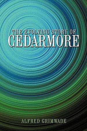 The Evolving Story of Cedarmore de Alfred Grimwade