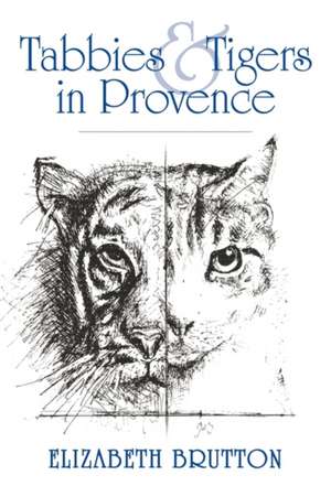 Tabbies and Tigers in Provence de Elizabeth Brutton