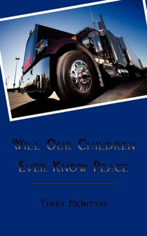 Will Our Children Ever Know Peace de Terry McIntyre