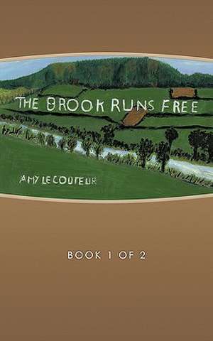 The Brook Runs Free de Amy Lecouteur