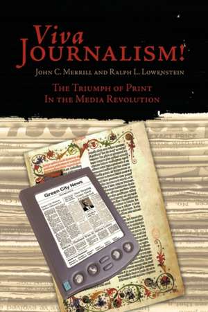 Viva Journalism!: The Triumph of Print in the Media Revolution de John C. Merrill