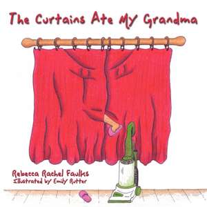 The Curtains Ate My Grandma de Rebecca Rachel Faulks