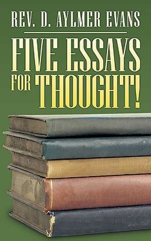 Five Essays for Thought! de Rev D. Aylmer Evans