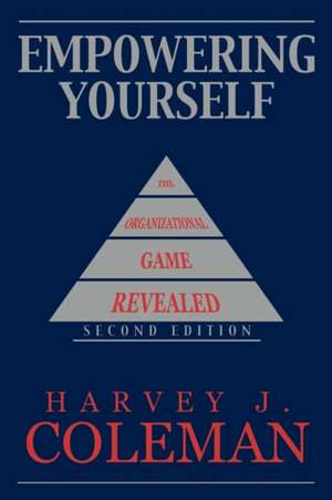 Empowering Yourself: The Organizational Game Revealed de Harvey J. Coleman