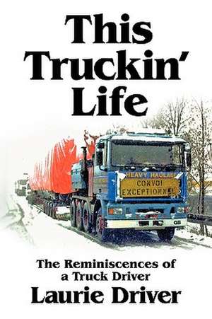 This Truckin' Life de Laurie Driver