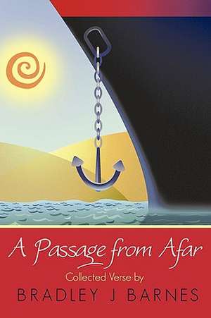 A Passage from Afar (Collected Verse) de Bradley J. Barnes