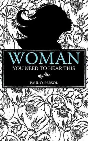 Woman You Need to Hear This de Paul O. Persol