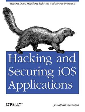 Hacking and Securing iOS Applications de Jonathan Zdziarski