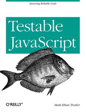 Testable JavaScript de Mark Ethan Trostler