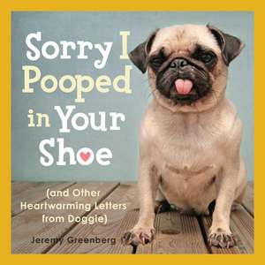 Sorry I Pooped in Your Shoe (and Other Heartwarming Letters from Doggie) de Jeremy Greenberg