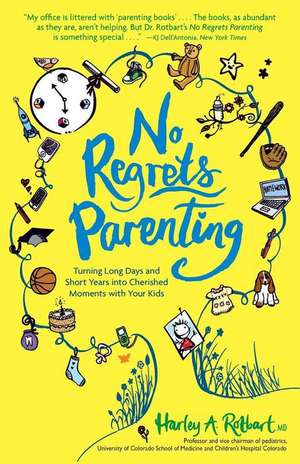 No Regrets Parenting: Turning Long Days and Short Years Into Cherished Moments with Your Kids de Robert A. Harley