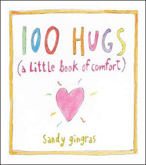 100 Hugs: A Little Book of Comfort de Sandy Gingras