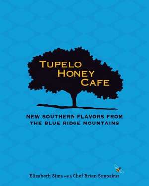 Tupelo Honey Cafe: New Southern Flavors from the Blue Ridge Mountains de Elizabeth Sims