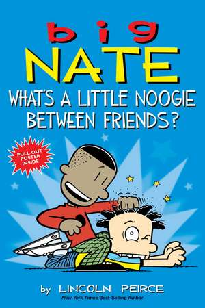 Big Nate: What's a Little Noogie Between Friends? de Lincoln Peirce