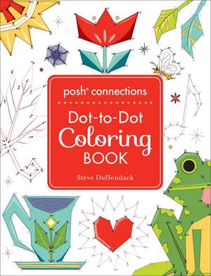 Posh Connections A Dot-to-Dot Coloring Book for Adults de Steve Duffendack