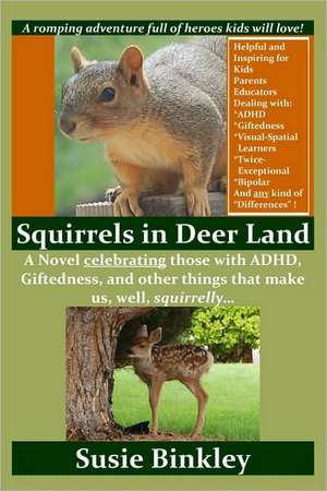 Squirrels in Deer Land: A Novel Celebrating Those with ADHD, Giftedness, and Other Things That Make Us, Well, Squirrelly... de Susie Binkley