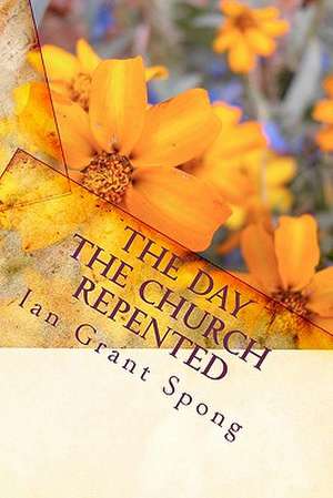 The Day the Church Repented de Spong, Ian Grant