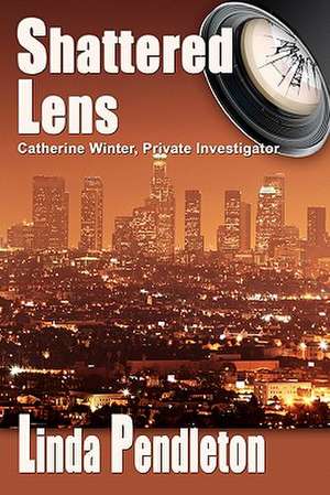 Shattered Lens: Catherine Winter, Private Investigator (Catherine Winter Series) de Linda Pendleton