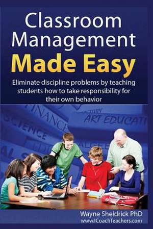 Classroom Management Made Easy de Wayne Sheldrick Phd