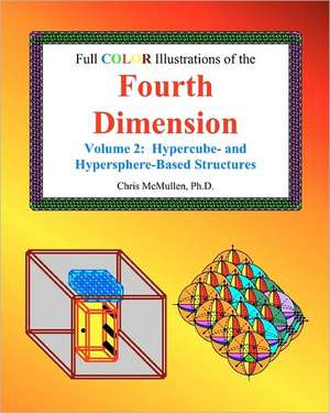 Full Color Illustrations of the Fourth Dimension, Volume 2: Hypercube- And Hypersphere-Based Objects de Chris McMullen Ph. D.