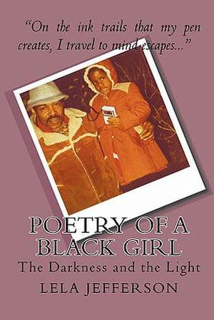 Poetry of a Black Girl: The Darkness and the Light de Lela Jefferson