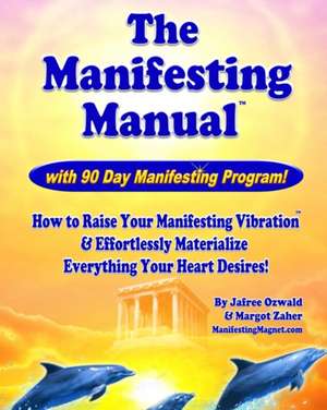 The Manifesting Manual!: How to Raise Your Manifesting Vibration & Effortlessly Materialize Everything Your Heart Desires! de Jafree Ozwald