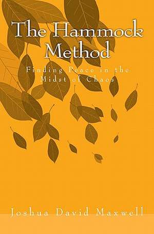 The Hammock Method: Finding Peace in the Midst of Chaos de Joshua David Maxwell