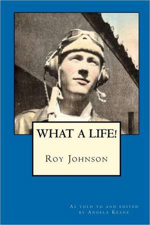 Roy Johnson: What a Life! de Angela Keane