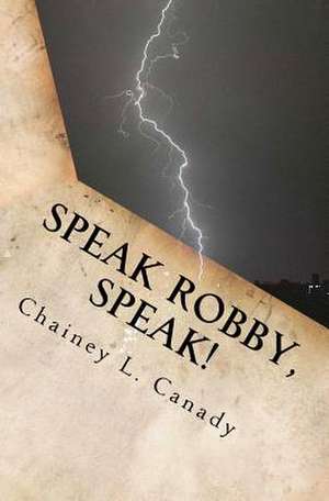 Speak Robby, Speak!: A Collection of Thoughts and Memories de Chainey L. Canady